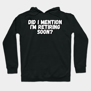 Did I mention I'm retiring Soon Hoodie